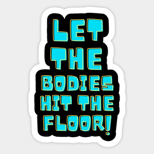 Let the bodies hit the floor Sticker